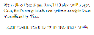 Text Box: We collect Box Tops, Land O Lakes milk caps, Campbells soup labels and yellow receipts from Vermillion Hy-Vee. 
LAST CALL FOR BOX TOPS: FEB. 29th!
